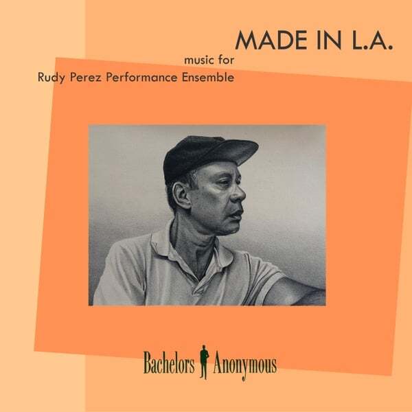 Cover art for Made in L.A. - Music for Rudy Perez Performance Ensemble