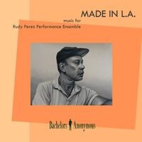 Made in L.A. - Music for Rudy Perez Performance Ensemble
